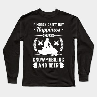 If Money Cant Buy Happiness Explain Snowmobiling And Beer Long Sleeve T-Shirt